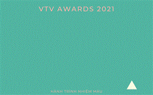11 hạng mục xuất sắc nhận cúp VTV Awards 2021
