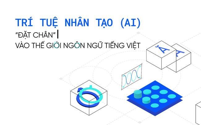 Trí tuệ nhân tạo “đặt chân” vào thế giới ngôn ngữ tiếng Việt